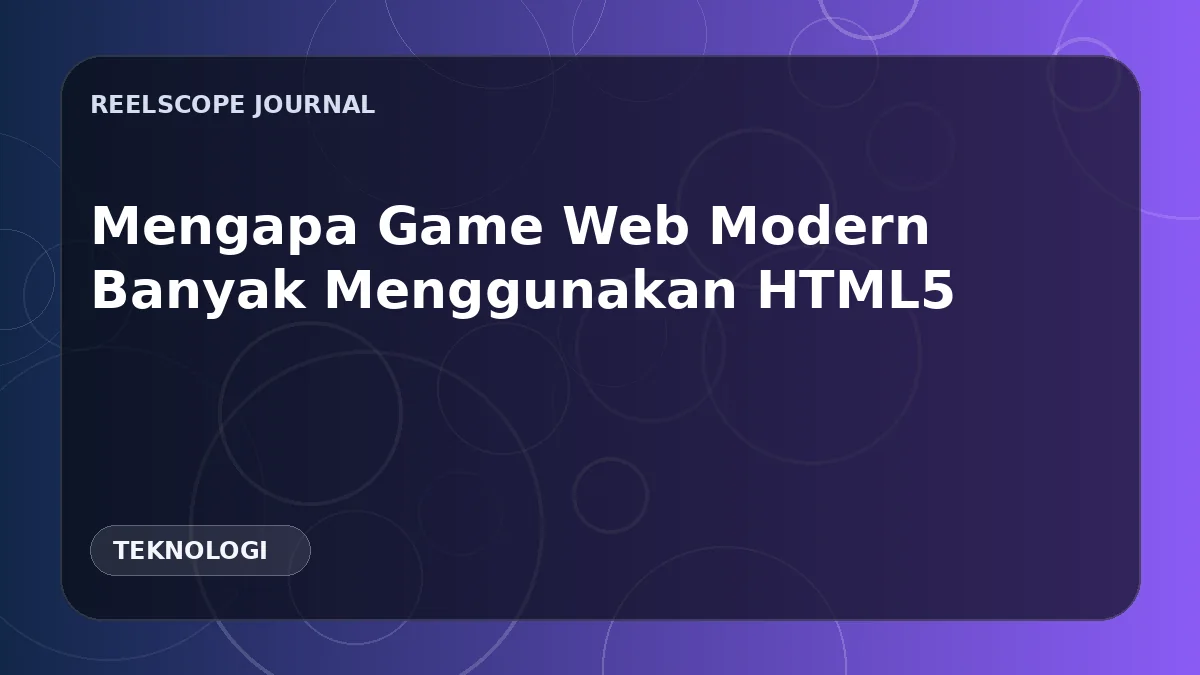 Mengapa Game Web Modern Banyak Menggunakan HTML5