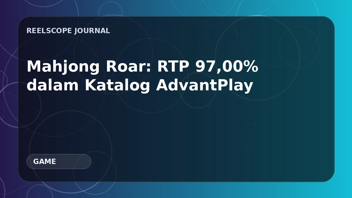 Mahjong Roar: RTP 97,00% dalam Katalog AdvantPlay