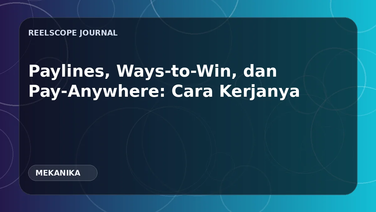 Paylines, Ways-to-Win, dan Pay-Anywhere: Cara Kerjanya