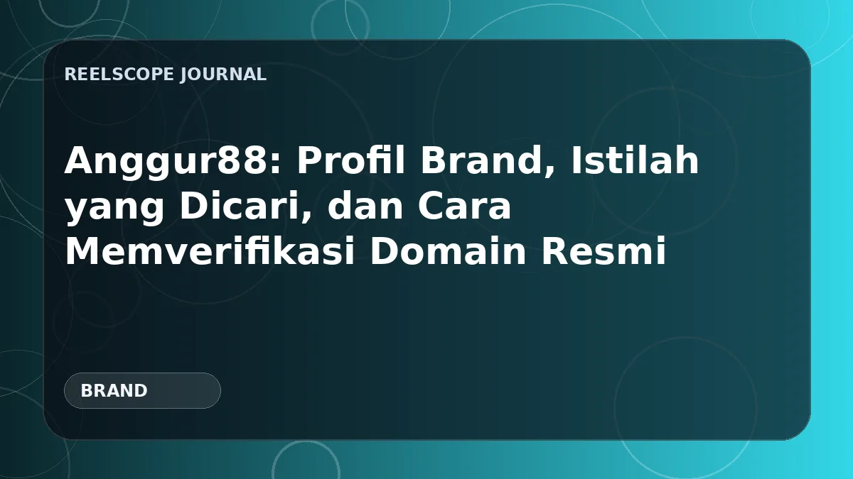 Anggur88: Profil Brand, Istilah yang Dicari, dan Cara Memverifikasi Domain Resmi