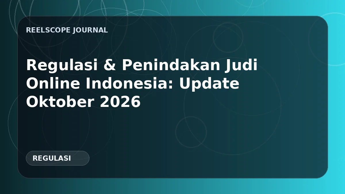 Regulasi & Penindakan Judi Online Indonesia: Update Oktober 2026